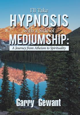 I'll Take Hypnosis With a Side of Mediumship: A Journey from Atheism to Spirituality