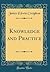 Knowledge and Practice (Classic Reprint)