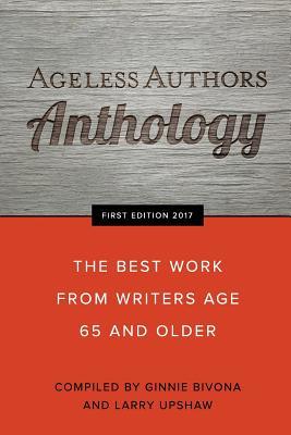 Ageless Authors Anthology: The Best Work From Writers 65 and Older