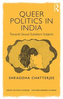 Queer Politics in India: Towards Sexual Subaltern Subjects (Concepts for Critical Psychology)