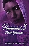 Prohibited 3: Final Betrayal (Prohibited 2: Illicit Affairs) Prohibited 3: Final Betrayal (Prohibited 2: Illicit Affairs)