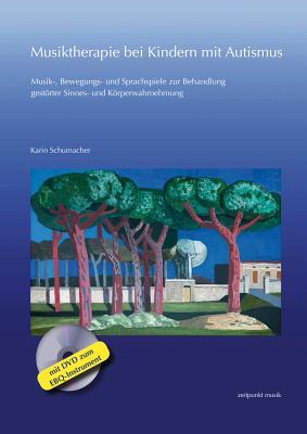 Musiktherapie Bei Kindern Mit Autismus: Musik-, Bewegungs- Und Sprachspiele Zur Behandlung Gestorter Sinnes- Und Korperwahrnehmung (Mit DVD Zum Ebq-Instrument) (Zeitpunkt Musik) (German Edition)