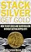 Stack Silver Get Gold: How ...