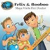 Maya Visits Her Doctor: Vaccination (Felix and Booboo) Maya Visits Her Doctor: Vaccination (Felix and Booboo)