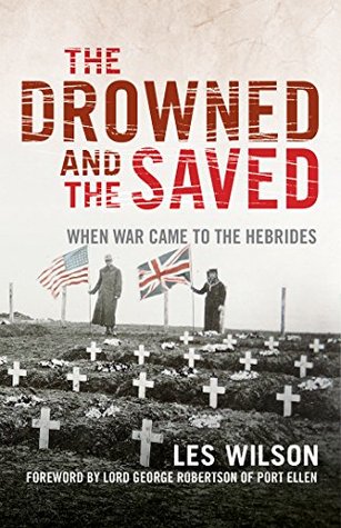The Drowned and the Saved: When War Came to the Hebrides (Kindle Edition)