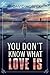 You Don't Know What Love Is