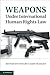 Weapons under International Human Rights Law by Stuart Casey-Maslen