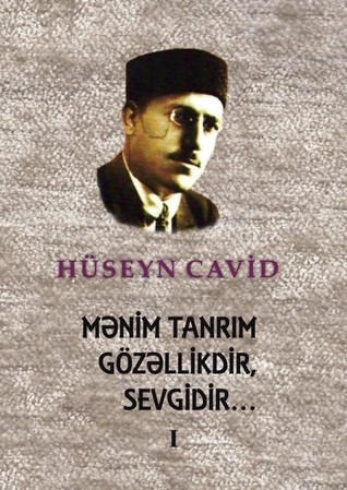 Mənim tanrım gözəllikdir, sevgidir… (Hüseyn Cavid - Seçilmiş Əsərləri, #2)
