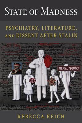 State of Madness: Psychiatry, Literature, and Dissent After Stalin (NIU Series in Slavic, East European, and Eurasian Studies)