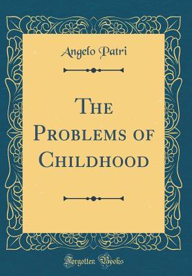 The Problems of Childhood (Classic Reprint)