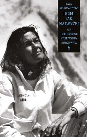 Uciec jak najwyżej. Nie dokończone życie Wandy Rutkiewicz (Paperback)