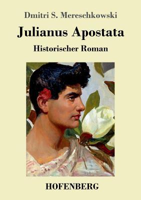 Julianus Apostata: Historischer Roman (German Edition)