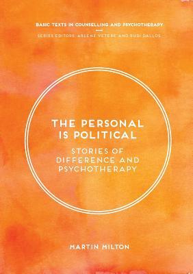 The Personal Is Political: Stories of Difference and Psychotherapy (Basic Texts in Counselling and Psychotherapy, 9)