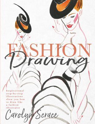 Fashion Drawing: Inspirational Step-by-Step Illustrations Show You How to Draw Like a Fashion Illustrator (Paperback)