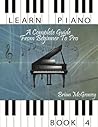 Learn Piano: A Complete Guide from Beginner to Pro Book 4