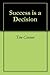 Success is a Decision by Tim Connor
