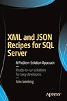 XML and JSON Recipes for SQL Server: A Problem-Solution Approach