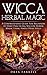 Wicca Herbal Magic: A Compr...