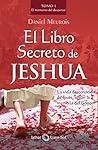 El Libro Secreto de Jeshua: La vida desconocida de Jesús, según la memoria del tiempo (Tomo I) (Spanish Edition)