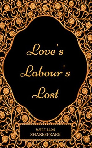 Love's Labour's Lost: By William Shakespeare - Illustrated