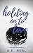 Holding On To Love by A.E. Neal