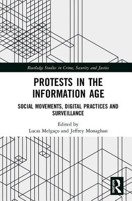 Protests in the Information Age: Social Movements, Digital Practices and Surveillance (Routledge Studies in Crime, Security and Justice)