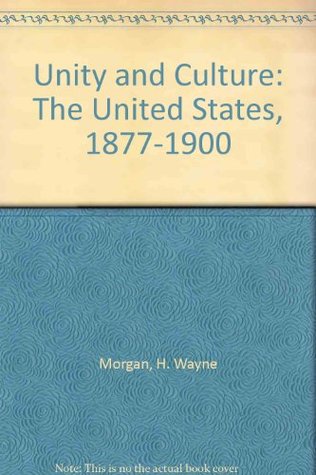 Unity and Culture: The United States 1877-1900 (Hist of the USA)