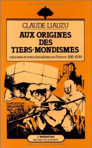 Aux origines des tiers-mondismes: Colonisés et anticolonialistes en France (1919-1939)