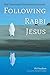 Following Rabbi Jesus by Phil Needham