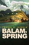 Balam, Spring by Travis M. Riddle