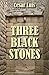 THREE BLACK STONES by Cesar Luis