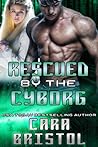 Rescued by the Cyborg by Cara Bristol