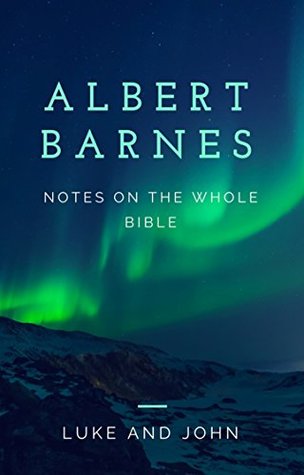 Barnes' Notes: Luke and John (Kindle Edition)