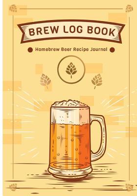 Brew Log Book - Homebrew Beer Recipe Journal: Notebook : Grains & Ingredients, Brewing, Mash Schedule, Fermentation Schedule, Costs, Miscellaneous NotesBrew Log Studios (Paperback)