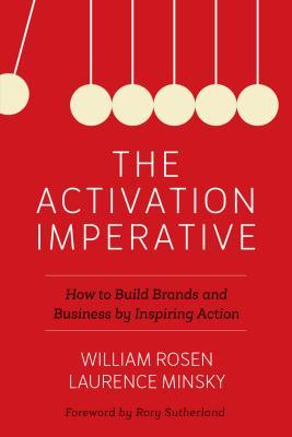 Activation Imperative, The: How to Build Brands and Business by Inspiring Action