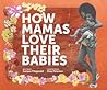 How Mamas Love Their Babies by Juniper Fitzgerald