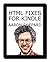 HTML Fixes for Kindle: Advanced Self Publishing for Kindle Books, or Tips on Tweaking Your App's HTML So Your Ebooks Look Their Best (Kindle Publishing)