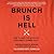 Brunch Is Hell: How to Save the World by Throwing a Dinner Party