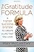 The Gratitude Formula: A 7-Step Success System to Create a Life that You Love
