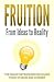 Fruition: From Ideas to Rea...