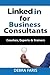 Linkedin For Business Consultants: Coaches, Experts, and Trainers