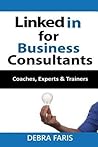 Linkedin For Business Consultants: Coaches, Experts, and Trainers