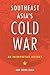 Southeast Asia’s Cold War by Cheng Guan Ang