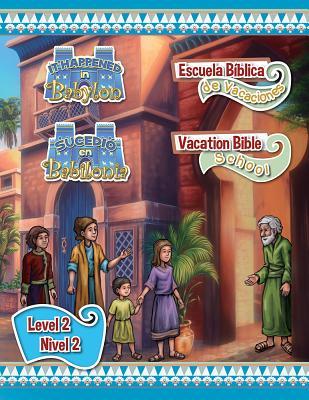 Escuela Biblica de Vacaciones Bilingue del 2018: Hojas del Nivel 2 (2018 Bilingual Vbs: Level 2 Student Lessons) (Sucedio En Babilonia (It Happened in Babylon)) (Multilingual Edition)
