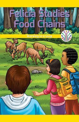 Felicia Studies Food Chains: Working in a Loop: Working in a Loop (Computer Science for the Real World)