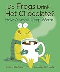 Do Frogs Drink Hot Chocolate?: How Animals Keep Warm (Do Animals?, 1)