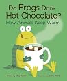 Do Frogs Drink Hot Chocolate? by Etta Kaner