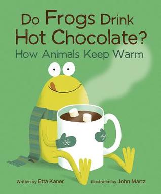 Do Frogs Drink Hot Chocolate?: How Animals Keep Warm (Do Animals?, 1)