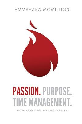 Passion, Purpose, Time Management: Finding Your Calling. Fine Tuning your life.