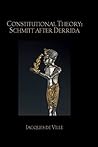 Book cover for Constitutional Theory: Schmitt after Derrida (Birkbeck Law Press)